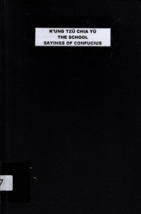 K'UNG TZŬ CHIA YÜ: THE SCHOOL SAYINGS OF CONFUCIUS (5647)