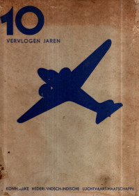 10 VERVLOGEN JAREN UITGEGEVEN TER GELEGENHEID VAN HET TIENJARIG BESTAAN VAN DE KONINKLIJKE NEDERLANDS-INDISCHE LUCHTVAART MAATSCHAPPIJ (6265)
