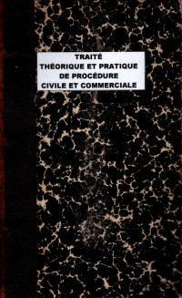 TRAITÉ THÉORIQUE ET PRATIQUE DE PROCÉDURE CIVILE ET COMMERCIALE EN JUSTICE DE PAIX ET DEVANT LES CONSEILS DE PRUD'HOMMES (4240)