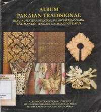 ALBUM PAKAIAN TRADISIONAL RIAU, SUMATERA SELATAN, SULAWESI TENGGARA, KALIMANTAN TENGAH, KALIMANTAN TIMUR