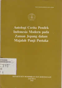 ANTOLOGI CERITA PENDEK INDONESIA MODERN PADA ZAMAN JEPANG DALAM MAJALAH PANJI PUSTAKA