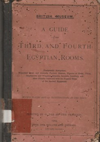 A GUIDE TO THE THIRD AND FOURTH EGYPTIAN ROOM: PREDYNASTIC ANTIQUITIES, MUMMIED BIRDS AND ANIMAL, PORTRAIT STATUES, FIGURES OF GODS, TOOLS,...