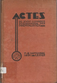 ACTES DU XVIIIE CONGRES INTERNATIONAL DES ORIENTALISTES LEIDEN 7 - 12 SEPTEMBER 1931
