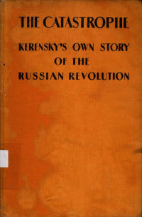 THE CATASTROPHE: KERENSKY'S OWN STORY OF THE RUSSIAN REVOLUTION (4338)