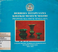 BERBEDA TETAPI SAMA KOLEKSI MUSEUM NEGERI PROPINSI SULAWESI TENGGARA