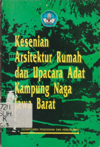 KESENIAN ARSITEKTUR RUMAH DAN UPACARA ADAT KAMPUNG NAGA JAWA BARAT