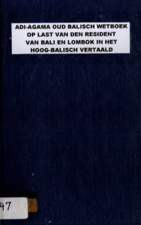 ADI-AGAMA OUD BALISCH WETBOEK OP LAST VAN DEN RESIDENT VAN BALI EN LOMBOK IN HET HOOG-BALISCH VERTAALD (3747)