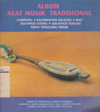 ALBUM ALAT MUSIK TRADISIONAL LAMPUNG-KALIMANTAN SELATAN-BALI-SULAWESI UTARA-SULAWESI TENGAH-NTT