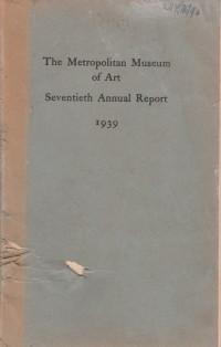 THE METROPOLITAN MUSEUM OF ART SEVENTIENTH ANNUAL REPORT 1939