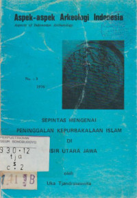 ASPEK-ASPEK ARKEOLOGI INDONESIA: SEPINTAS MENGENAI PENINGGALAN KEPURBAKALAAN ISLAM DI PESISIR UTARA JAWA
