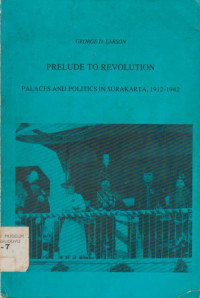 PRELUDE TO REVOLUTION PALACES AND POLITICS IN SURAKARTA, 1912-1942