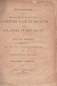 EINDRESUME VAN HET BIJ GOEVERNEMENTS BESLUIT DD. 10 JUNI 1867 NO.2 BEVOLEN : ONDERZOEK NAAR RECHTEN VAN DEN INLANDER OP DEN GROND OP JAVA EN MADOERA