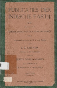 PUBLICATIES DER INDISCHE PARTIJ VII : EERSTE BOOKJAAR DER INDISCHE PARTIJ 1912 & EERSTE INDIERS-CONGRES ( 21 - 23 MAART 1913) TE SEMARANG GEHOUDEN