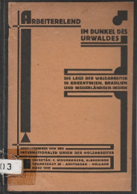 BULLETIN DER INT'L UNION DER HOLZARBEITER SONDERNUMMER NO. 2/3/25, FEBR/MARZ '28 : ARBEITERELEND IM DUNKEL DES URWALDES, DIE LAGE DER WALDARBEITER ARGENTINIEN, BRASILIEN UND NIEDERLANDSCH-INDIEN