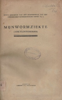 KORTE BERICHTEN VAN HET HOOFDBUREAU VAN DEN BURGERLIJKEN GENEESKUNDIGE DIENST NO.5 : MIJNWORMZIEKTE ( ANKYLOSTOMIASIS)
