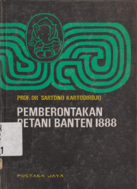 PEMBERONTAKAN PETANI BANTEN 1888 : KONDISI, JALAN PERISTIWA, DAN KELANJUTANNYA