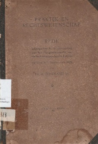 PRAKTIJK EN RECHTSWETENSCHAP ( Uitgesproken bij de aanvaarding van het Hoogleeraarsambt aan de Rechtschool te Batavia o den 16den September 1926)