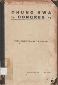 CHUNG HWA CONGRES GEHOUDEN TE SEMARANG OP DEN 17DEN EN 18DEN APRIL 1927: STENOGRAFISCH VERSLAG