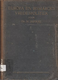 EUROPA EN BISMARCKS VREDESPOLITIEK : DE INTERNATIONALE VERHOUDINGEN VAN 1871 - 1890