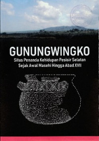 GUNUNGWINGKO : SITUS PENANDA KEHIDUPAN PESISIR SEJAK AWAL MASEHI HINGGA ABAD XVII