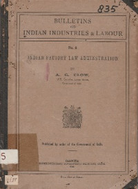 BULLETINS OF INDIAN INDUSTRIES & LABOUR NO. 8 : INDIAN FACTORY LAW ADMINISTRATION
