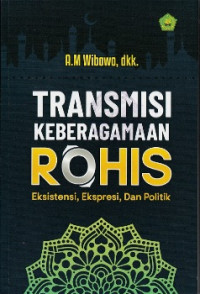 TRANSMISI KEBERAGAMAN ROHIS : EKSISTENSI, EKSPRESI, DAN POLITIK