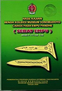 HASIL KAJIAN BENDA KOLEKSI MUSEUM SONOBUDOYO CARIOS PARA EMPU PANDHE ( SERAT EMPU) MSB/ F. 17/ SB 125