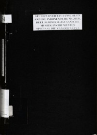 STUDIEN OVER JAVAANSCHE EN ANDERE INDONESISCHE MUZIEK, DEEL II: HINDOE-JAVAANSCHE MUSIEK-INSTRUMENTEN SPECIAAL DIE VAN OOST-JAVA