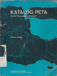 KATALOG PETA KOLEKSI PERPUSTAKAAN NASIONAL (KHUSUS JAWA)