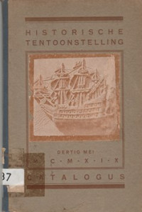 CATALOGUS VAN DE HISTORISCHE TENTOONSTELLING TER GELEGENHEID DER HERDENKING VAN HET DRIE-HONDERD-JARIG BESTAAN 30 MEI 1919