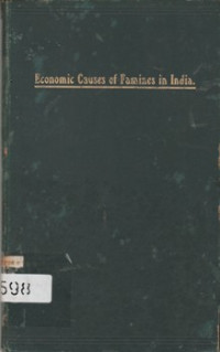 AN ESSAY ON THE ECONOMIC CAUSES OF FAMINES IN INDIA AND SUGESTIONS TO PREVENT THEIR FREQUENT RECURRENCE
