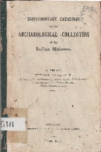 SUPPLEMENTARY CATALOGUE OF THE ARCHAEOLOGICAL COLLECTION OF THE INDIAN MUSEUM