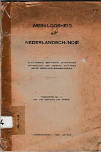 WERKLOOSHEID IN NEDERLANDSCH-INDIE : TOELICHTENDE BESCHEIDEN BETREFFENDE VOORSTELLEN DER INDISCHE REGEERING INZAKE WERKLOOSHEIDSBESTRIJDING