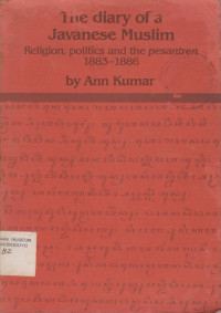 THE DIARY OF A JAVANESE MUSLIM RELIGION, POLITIC AND THE PESANTREN 1883-1886