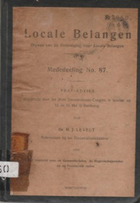 LOCALE BELANGEN MEDEDEELING NO. 87: PRAE ADVIES UITGEBRACHT VOOR HET 21 STE DECENTRALISATIE-CONGRES, TE HOUDEN OP 15 EN 16 MEI TE BANDOENG