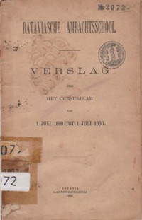 BATAVIASCHE AMBACHTSSCHOOL: VERSLAG OVER HET CURSUSJAAR VAN 1 JULI 1899 TOT 1 JULI 1900