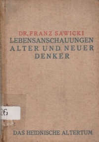 LEBENSANFCHAUUNGEN ALTER UND NEUER DENKE: DAS HEIDNISCHE ALTERTUM