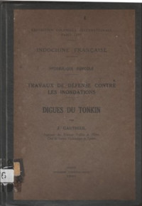 INDOCHINE FRANCAISE: HYDRAULIQUE AGRICOLE, TRAVAUX DE DEFENSE COBTRE LES INONDATIONS, DIGUES DU TONKIN