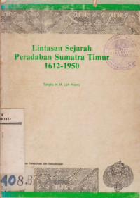 LINTASAN SEJARAH PERADABAN SUMATRA TIMUR 1612 - 1950