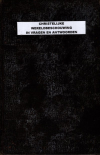 CHRISTELIJKE WERELDBESCHOUWING IN VRAGEN EN ANTWOORDEN (4629)