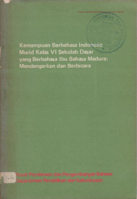 KEMAMPUAN BERBAHASA INDONESIA MURID KELAS VI SEKOLAH DASAR YANG BERBAHASA IBU BAHASA MADURA: MENDENGARKAN DAN BERBICARA