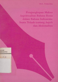 PENGUNGKAPAN MAKNA ASPEKTUALITAS BAHASA RUSIA DALAM BAHASA INDONESIA: SUATU TELAAH TENTANG ASPEK DAN AKSIONALITAS