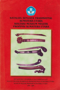 KATALOG SENJATA TRADISIONAL SUMATERA UTARA KOLEKSI MUSEUM NEGERI PROPINSI SUMATERA UTARA