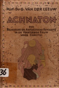 ACHNATON: EEN RELIGIEUZE EN AESTHETISCHE REVOLUTIE IN DE VEERTIENDE EEUW VOOR CHRISTUS (4736)