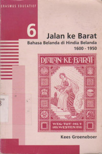 JALAN KE BARAT BAHASA BELANDA DI HINDIA BELANDA 1600-1950