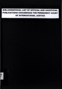 BIBLIOGRAPHICAL LIST OF OFFICIAL AND UNOFFICIAL PUBLICATIONS CONCERNING THE PERMANENT COURT OF INTERNATIONAL JUSTICE (2627)