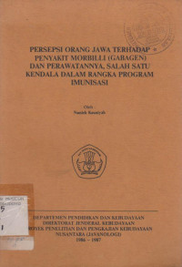 PERSEPSI ORANG JAWA TERHADAP PENYAKIT MORBILLI (GABAGEN) DAN PERAWATANNYA, SALAH SATU KENDALA DALAM RANGKA PROGRAM IMUNISASI
