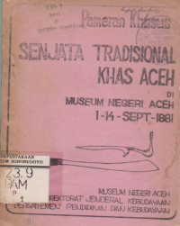 PAMERAN KHUSUS SENJATA TRADISIONAL KHAS ACEH DI MUSEUM NEGERI ACEH 1-14 SEPT 1981