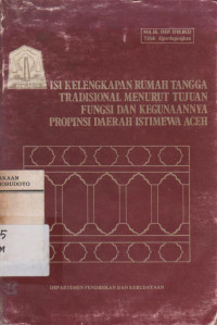 ISI DAN KELENGKAPAN RUMAH TANGGA TRADISIOANL TUJUAN, FUNGSI DAN KEGUNAANNYA PROPINSI DAERAH ISTIMEWA ACEH