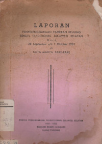 LAPORAN PENYELENGGARAN PAMERAN KELILING TENUN TRADISIONAL SULAWESI SELATAN DARI 28 SEPTEMBER S/D 1 OKTOBER 1981 DI KOTA MADYA PARE - PARE